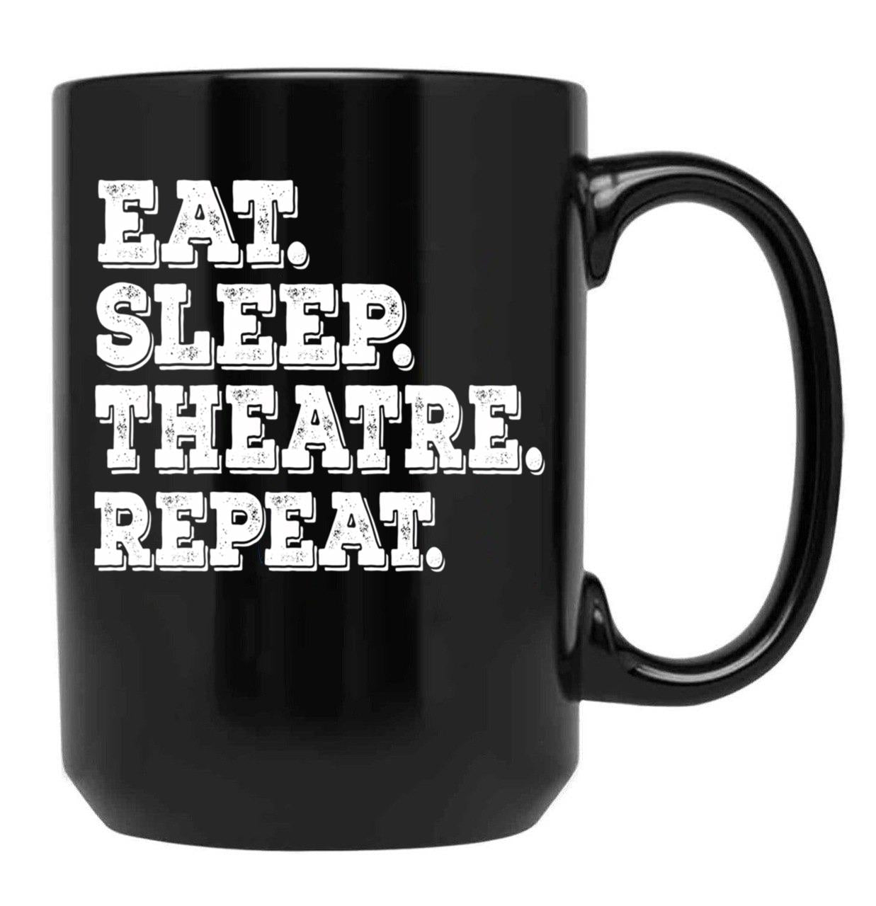 Eat Sleep Theatre Repeat - Funny Theatre Lover Gift Black Coffee Mug, Gift Coffee Mug