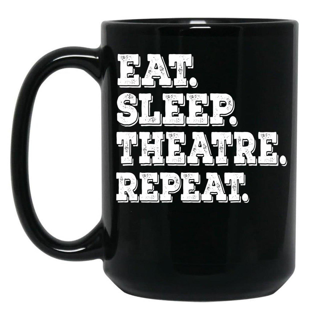 Eat Sleep Theatre Repeat - Funny Theatre Lover Gift Black Coffee Mug, Gift Coffee Mug