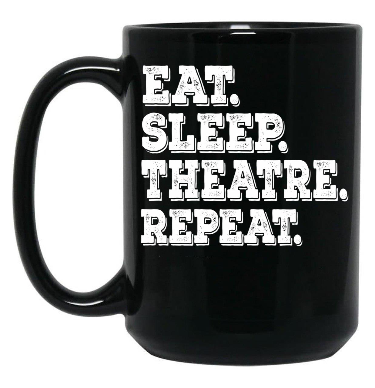 Eat Sleep Theatre Repeat - Funny Theatre Lover Gift Black Coffee Mug, Gift Coffee Mug