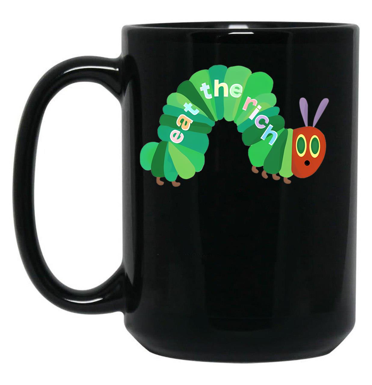 Eat The Rich Hungry Caterpillar T Shirt Quilt T Shirt Svg Shirts For Men Funny Dad Shirt T Shirt Alignment Tool Black Coffee Mug, Gift Coffee Mug