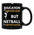 Education Is Important But Netball Is Importanter Netball Quote Netball Design Funny Netball Black Coffee Mug, Gift Coffee Mug - Black