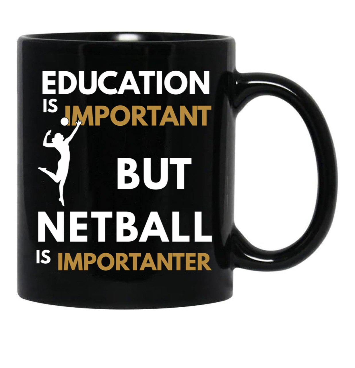 Education Is Important But Netball Is Importanter Netball Quote Netball Design Funny Netball Black Coffee Mug, Gift Coffee Mug - Black