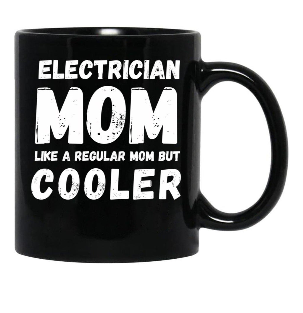 Electrician Mom Like A Regular Mom But Cooler Funny Black Coffee Mug, Gift Coffee Mug - Black