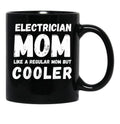 Electrician Mom Like A Regular Mom But Cooler Funny Black Coffee Mug, Gift Coffee Mug - Black