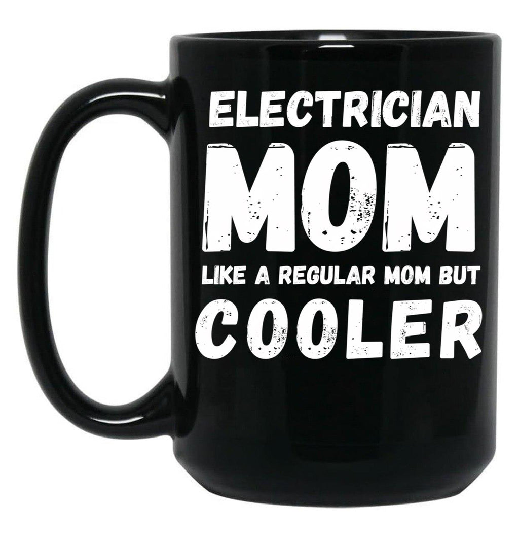Electrician Mom Like A Regular Mom But Cooler Funny Black Coffee Mug, Gift Coffee Mug