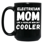 Electrician Mom Like A Regular Mom But Cooler Funny Black Coffee Mug, Gift Coffee Mug
