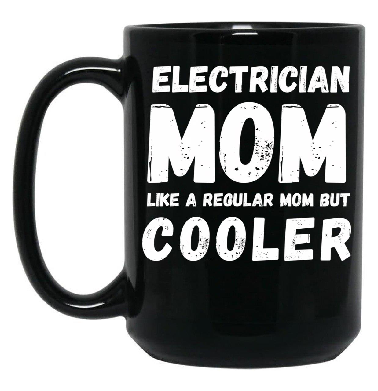 Electrician Mom Like A Regular Mom But Cooler Funny Black Coffee Mug, Gift Coffee Mug