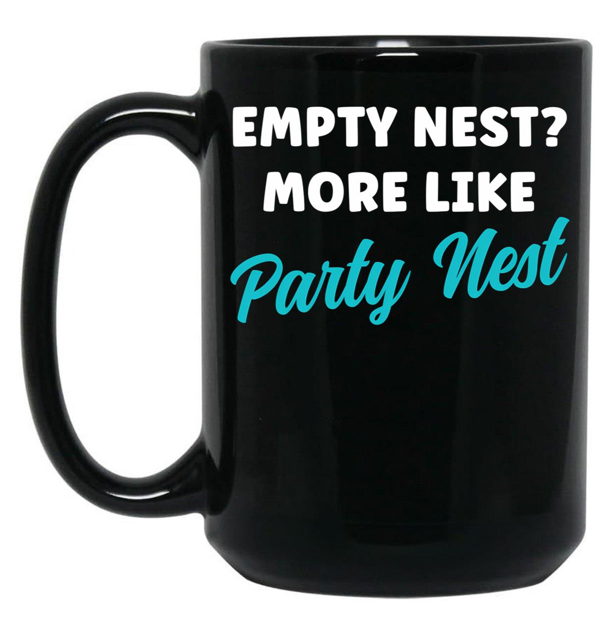 Empty Nest More Like Party Nest Funny Empty Nester Black Coffee Mug, Gift Coffee Mug