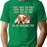 English Bulldogs Every Snack You Make Every Meal You Bake Every Bite You Take I'Ll Be Watching You T-Shirt for Men & Women, T-Shirts Graphic Tee - Green
