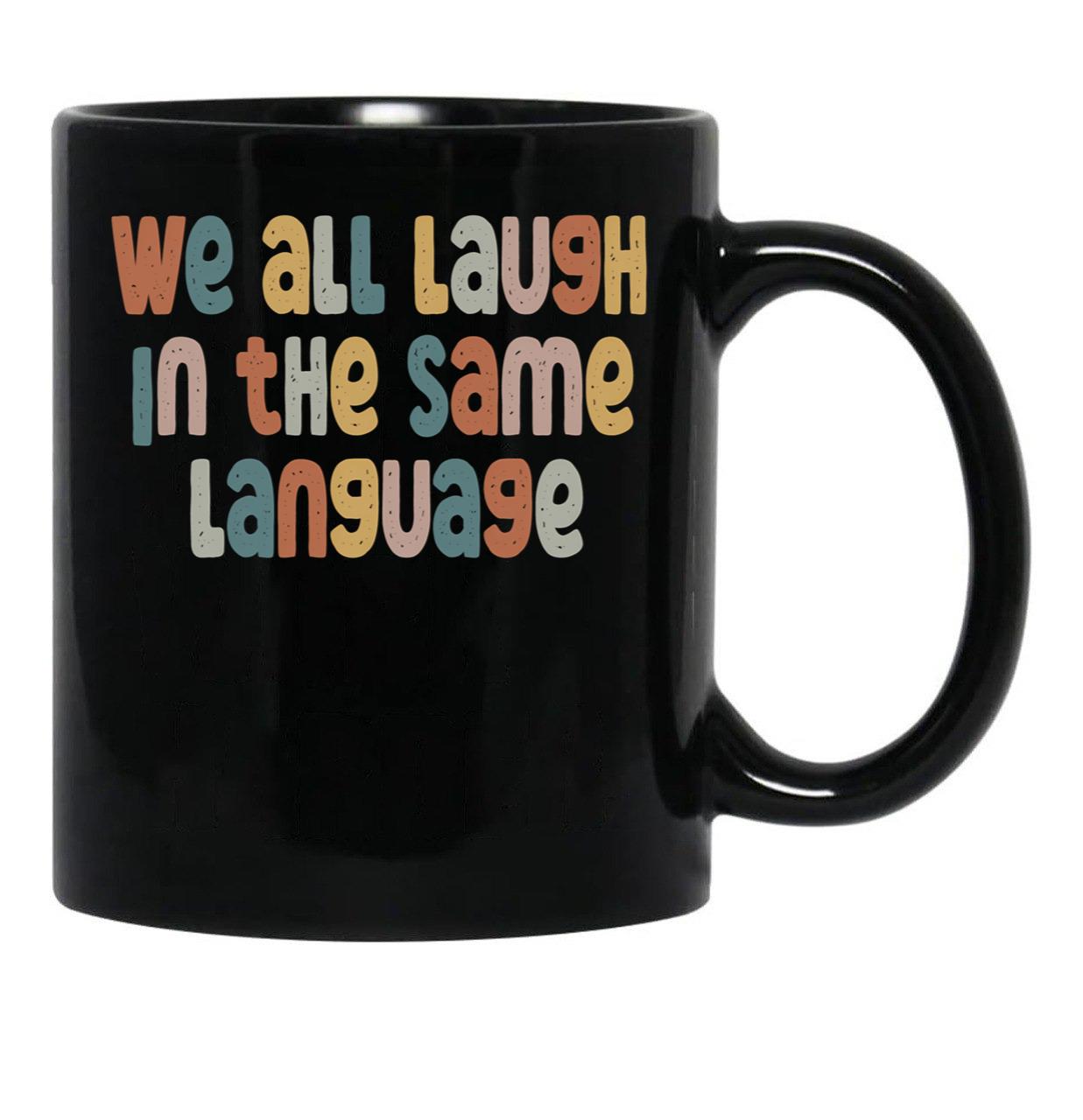 Esl Teacher Shirt We All Laugh In The Same Language Black Coffee Mug, Gift Coffee Mug - Black