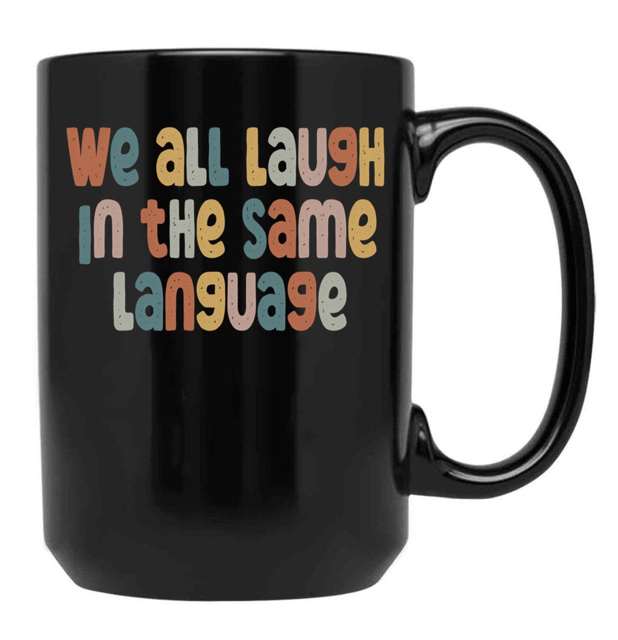 Esl Teacher Shirt We All Laugh In The Same Language Black Coffee Mug, Gift Coffee Mug