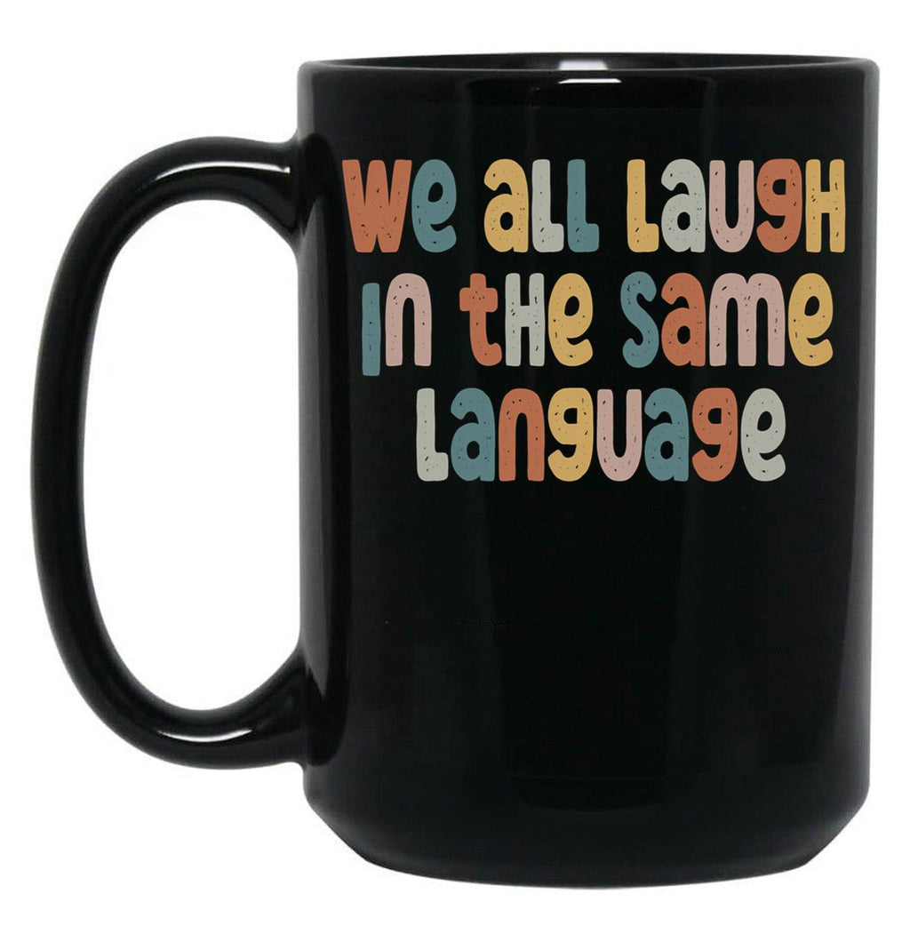 Esl Teacher Shirt We All Laugh In The Same Language Black Coffee Mug, Gift Coffee Mug