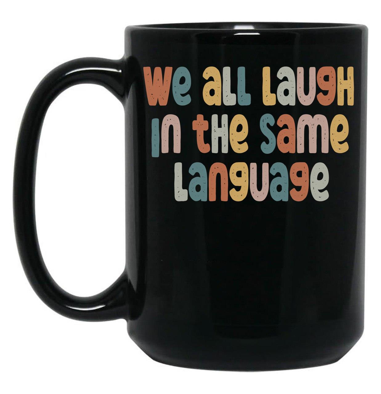 Esl Teacher Shirt We All Laugh In The Same Language Black Coffee Mug, Gift Coffee Mug