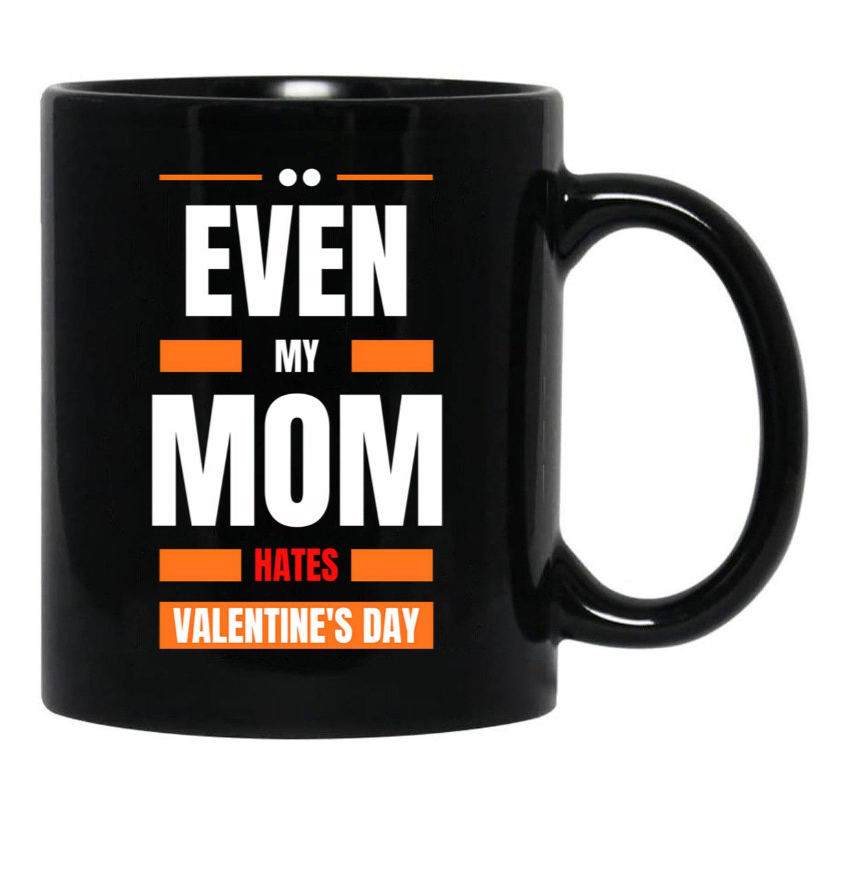 Even My Mom Hates Valentines Day Black Coffee Mug, Gift Coffee Mug - Black