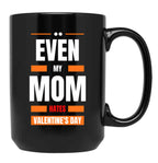 Even My Mom Hates Valentines Day Black Coffee Mug, Gift Coffee Mug