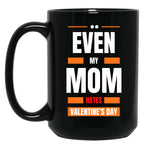 Even My Mom Hates Valentines Day Black Coffee Mug, Gift Coffee Mug
