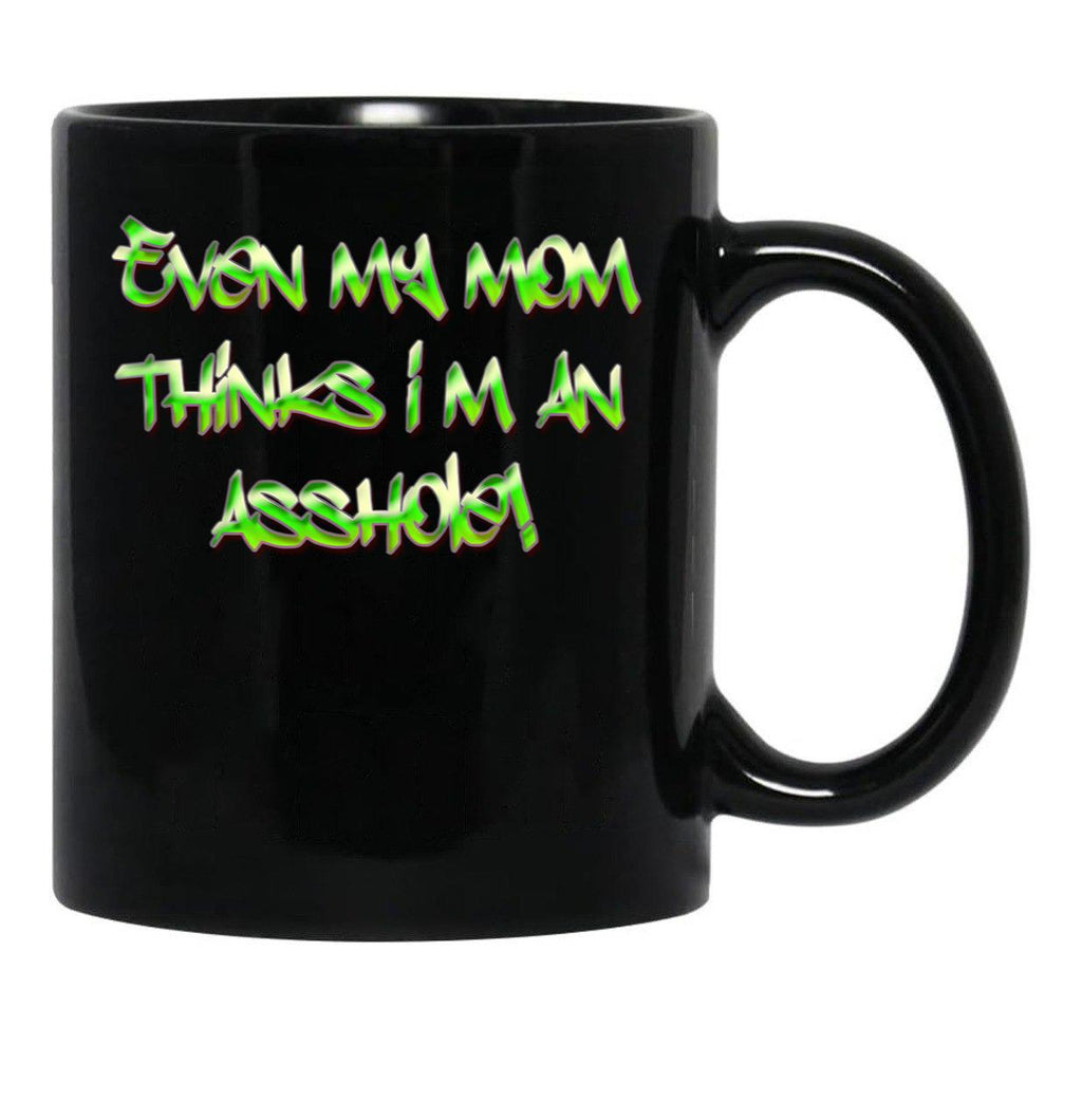 Even My Mom Thinks I'M An Asshole Black Coffee Mug, Gift Coffee Mug - Black