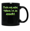 Even My Mom Thinks I'M An Asshole Black Coffee Mug, Gift Coffee Mug - Black