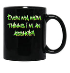 Even My Mom Thinks I'M An Asshole Black Coffee Mug, Gift Coffee Mug - Black