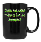 Even My Mom Thinks I'M An Asshole Black Coffee Mug, Gift Coffee Mug