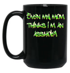Even My Mom Thinks I'M An Asshole Black Coffee Mug, Gift Coffee Mug