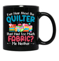 Ever Hear About The Quilter Funny Quilting Black Coffee Mug, Gift Coffee Mug - Black
