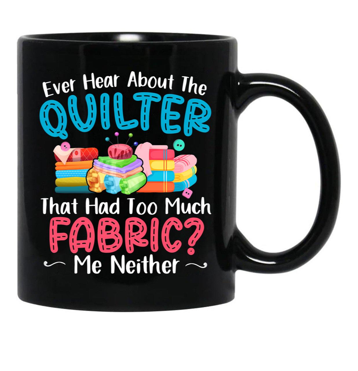 Ever Hear About The Quilter Funny Quilting Black Coffee Mug, Gift Coffee Mug - Black