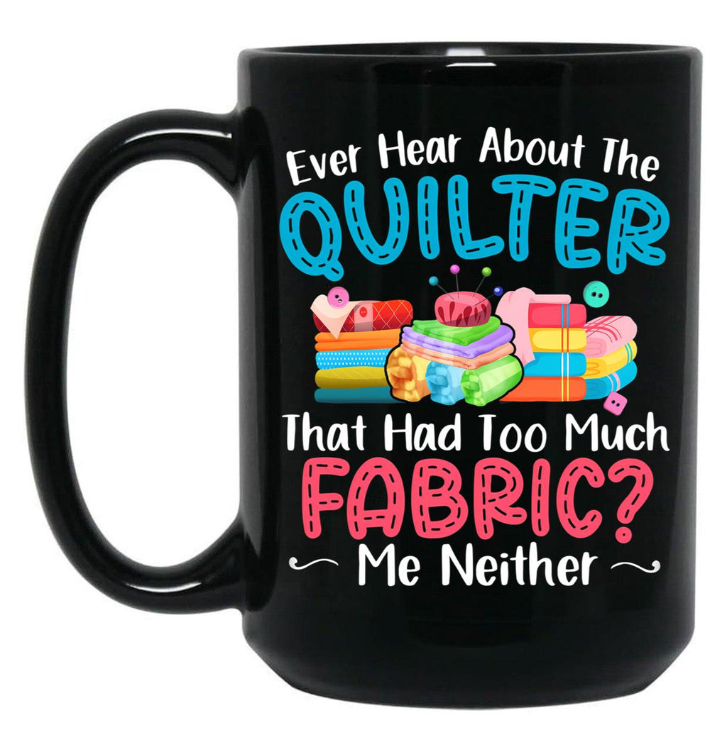 Ever Hear About The Quilter Funny Quilting Black Coffee Mug, Gift Coffee Mug