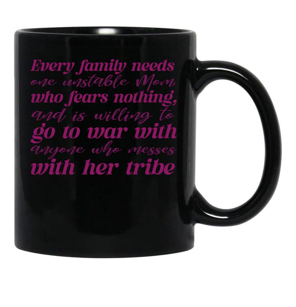 Every Family Needs One Unstable Mom Black Coffee Mug, Gift Coffee Mug - Black