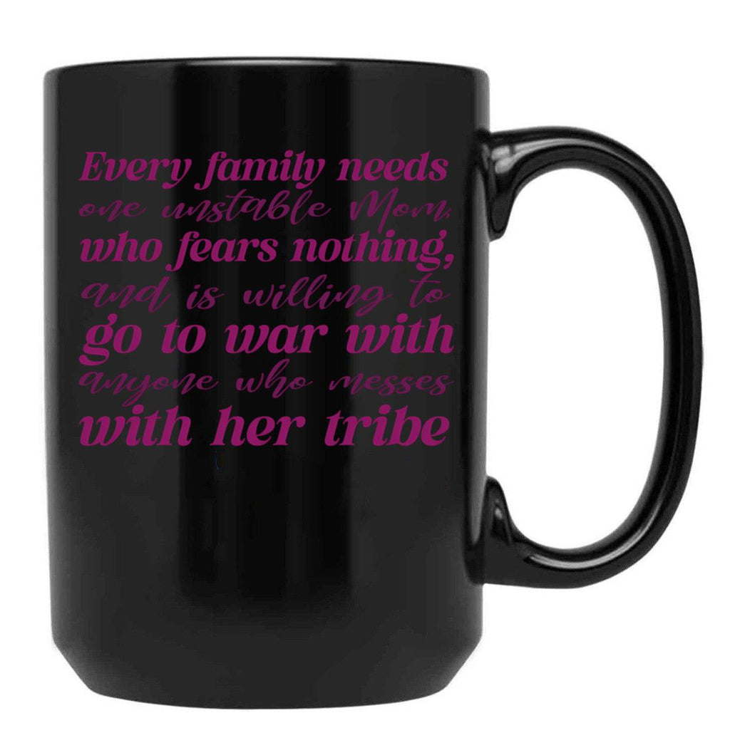 Every Family Needs One Unstable Mom Black Coffee Mug, Gift Coffee Mug