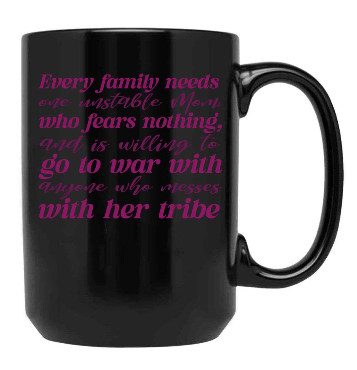 Every Family Needs One Unstable Mom Black Coffee Mug, Gift Coffee Mug