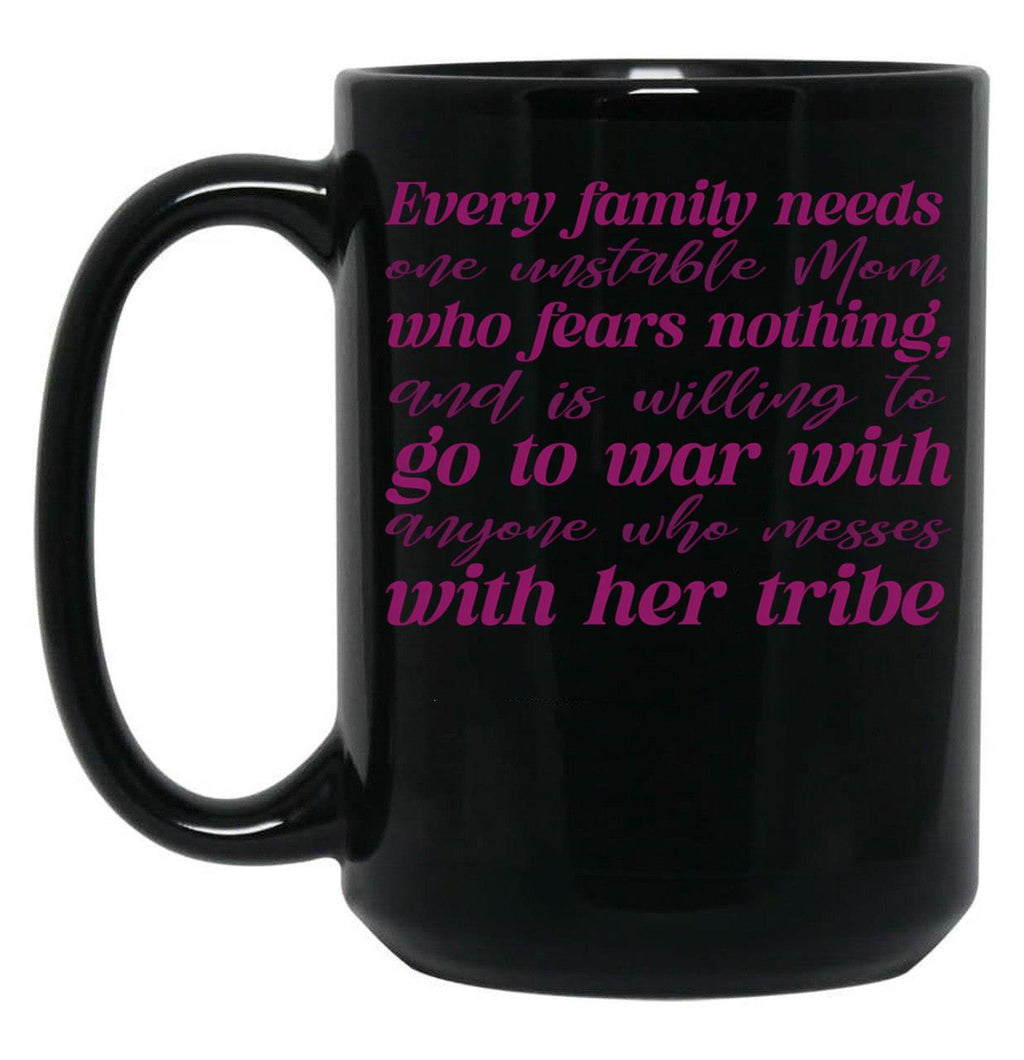 Every Family Needs One Unstable Mom Black Coffee Mug, Gift Coffee Mug