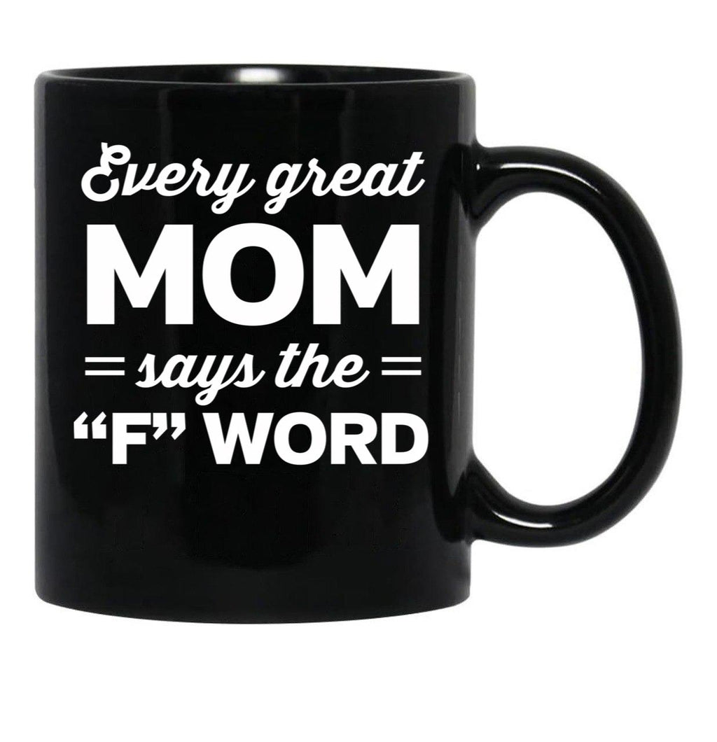 Every Great Mom Says The F Word Black Coffee Mug, Gift Coffee Mug - Black