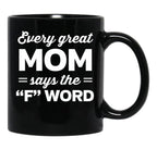 Every Great Mom Says The F Word Black Coffee Mug, Gift Coffee Mug - Black
