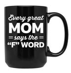 Every Great Mom Says The F Word Black Coffee Mug, Gift Coffee Mug