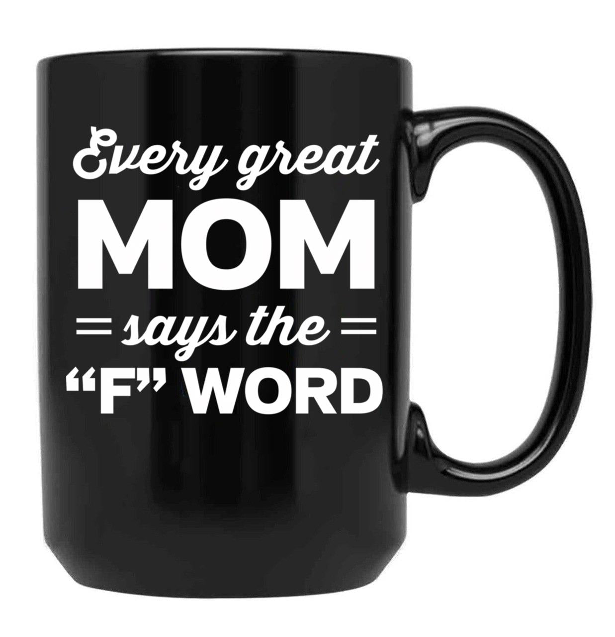 Every Great Mom Says The F Word Black Coffee Mug, Gift Coffee Mug
