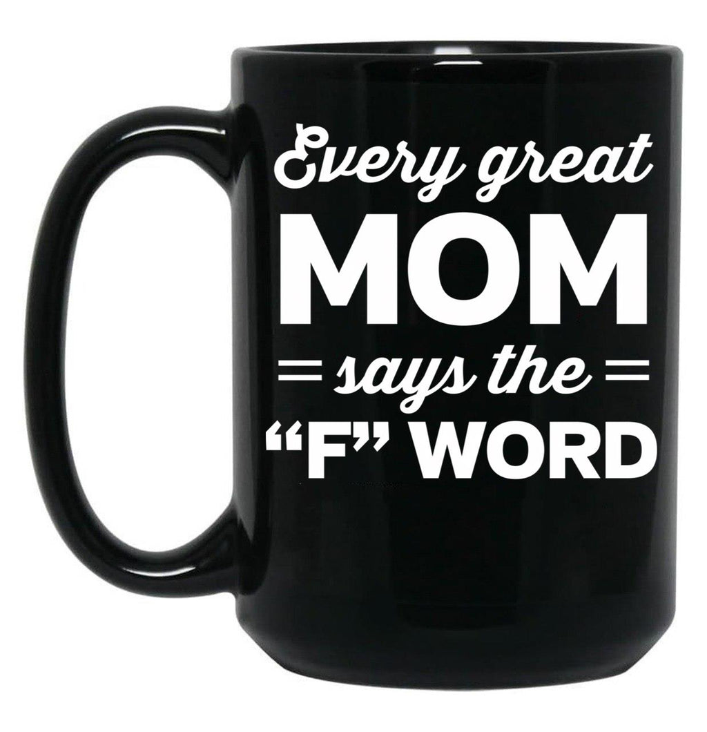Every Great Mom Says The F Word Black Coffee Mug, Gift Coffee Mug