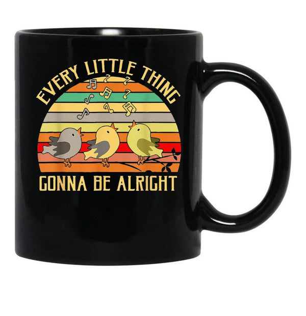 Every Little Thing is Gonna Be Alright 3 Lil Birds Black Coffee Mug, Gift Coffee Mug - Black