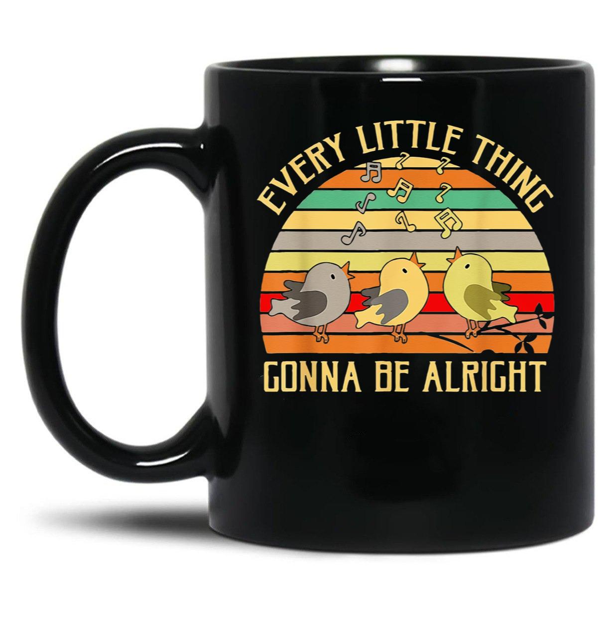 Every Little Thing is Gonna Be Alright 3 Lil Birds Black Coffee Mug, Gift Coffee Mug