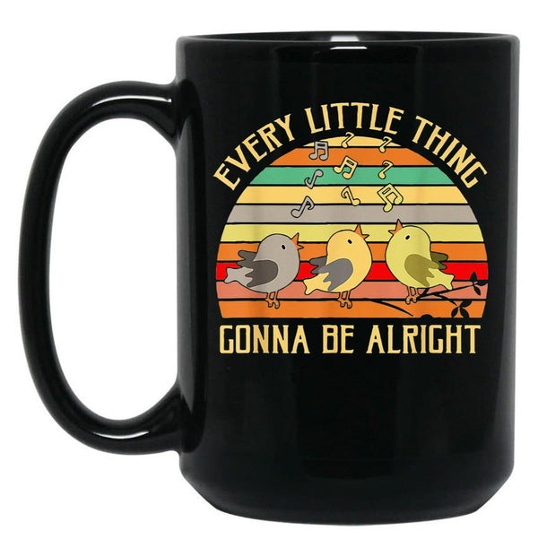 Every Little Thing is Gonna Be Alright 3 Lil Birds Black Coffee Mug, Gift Coffee Mug - Black