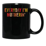Everyday I'M Motherin Funny Moms Club Mother'S Day Cool Mom Best Mom Black Coffee Mug, Gift Coffee Mug - Black