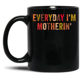 Everyday I'M Motherin Funny Moms Club Mother'S Day Cool Mom Best Mom Black Coffee Mug, Gift Coffee Mug - Black