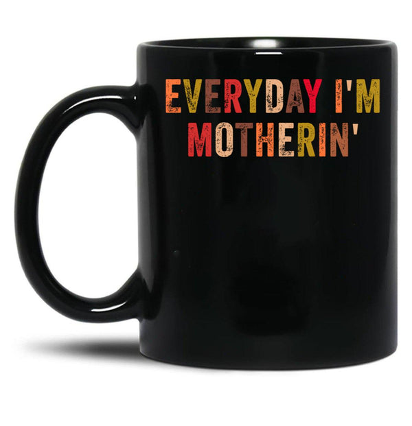 Everyday I'M Motherin Funny Moms Club Mother'S Day Cool Mom Best Mom Black Coffee Mug, Gift Coffee Mug - Black