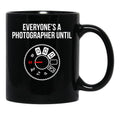 Everyone'S A Photographer Until... Funny T-Shirt Black Coffee Mug, Gift Coffee Mug - Black