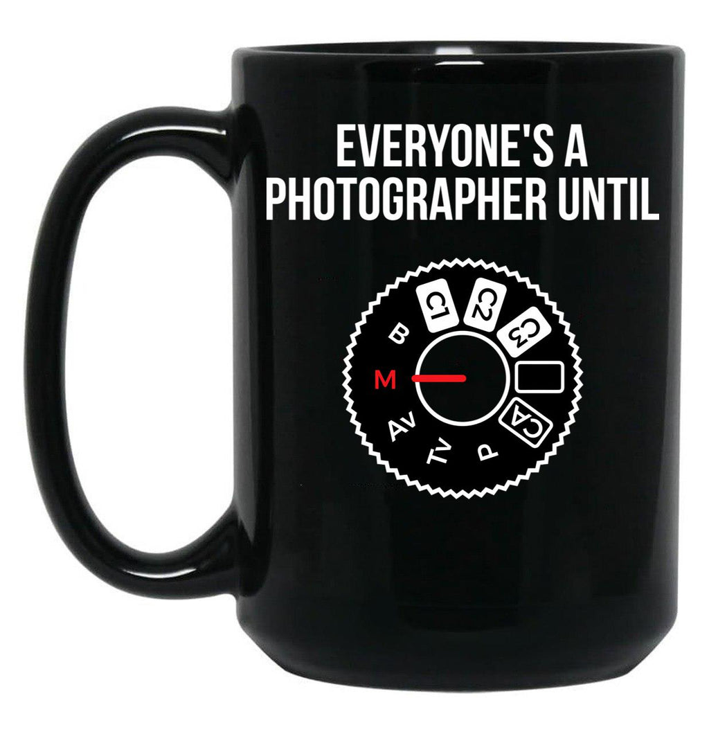 Everyone'S A Photographer Until... Funny T-Shirt Black Coffee Mug, Gift Coffee Mug