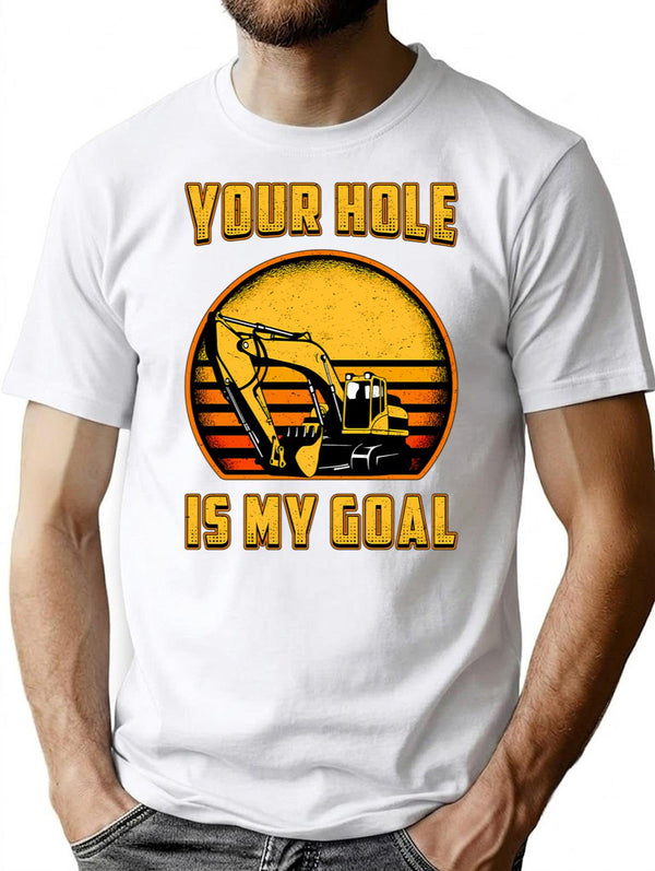 Excavator Your Hole Is My Goal Construction Worker T-Shirt for Men & Women, T-Shirts Graphic Tee - White