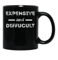 Expensive And Difficult Black Coffee Mug, Gift Coffee Mug - Black