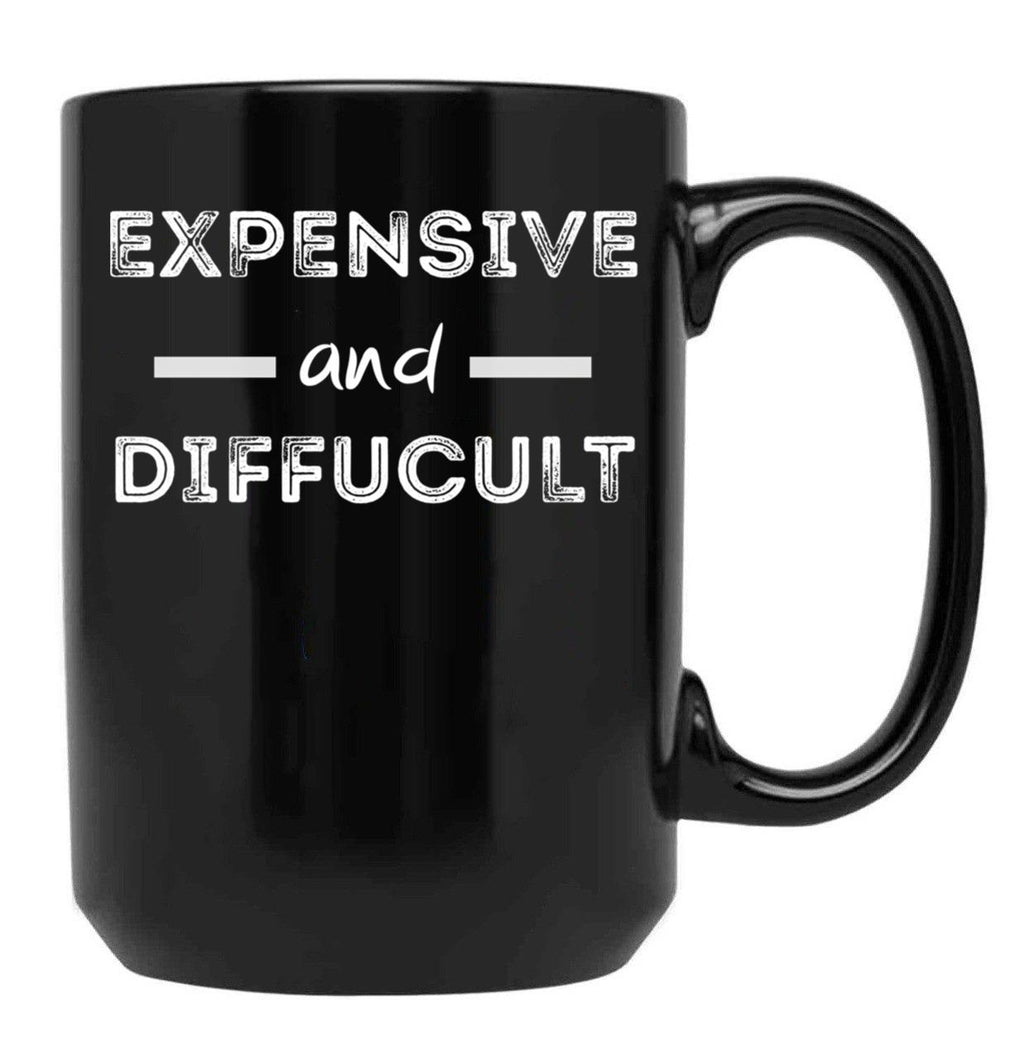 Expensive And Difficult Black Coffee Mug, Gift Coffee Mug