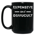 Expensive And Difficult Black Coffee Mug, Gift Coffee Mug