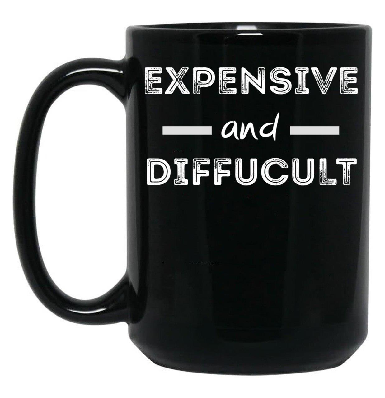Expensive And Difficult Black Coffee Mug, Gift Coffee Mug
